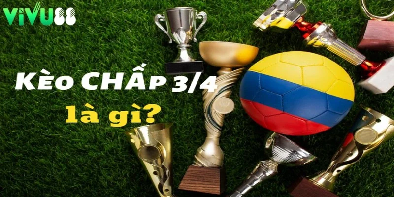 kèo 3/4 là gì