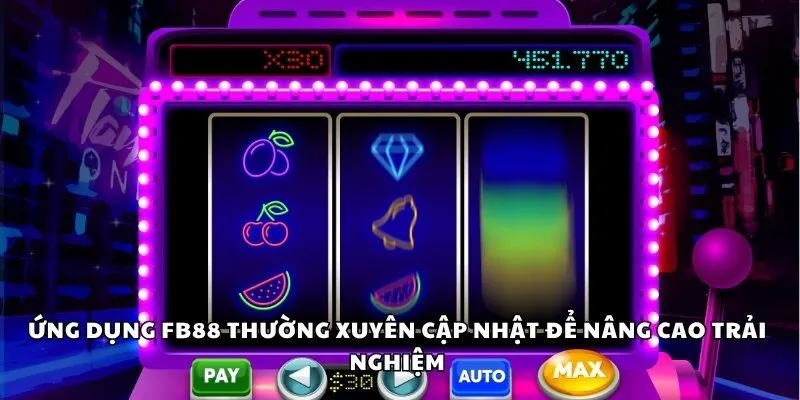 Ứng dụng FB88 thường xuyên cập nhật để nâng cao trải nghiệm
