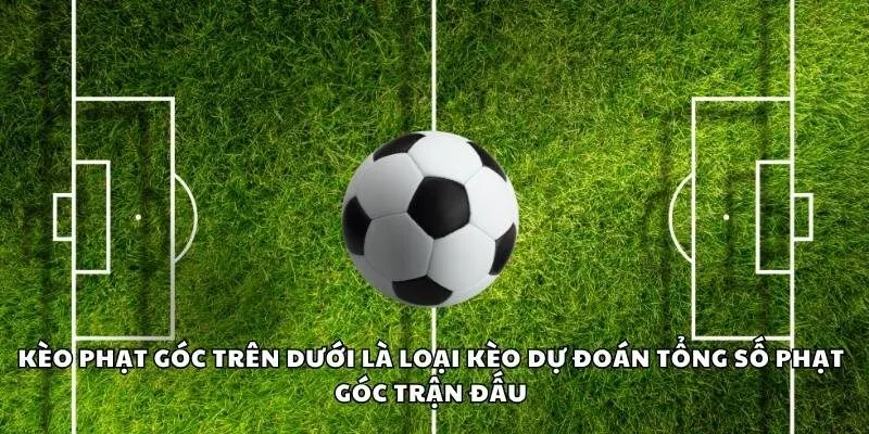 Kèo phạt góc trên dưới